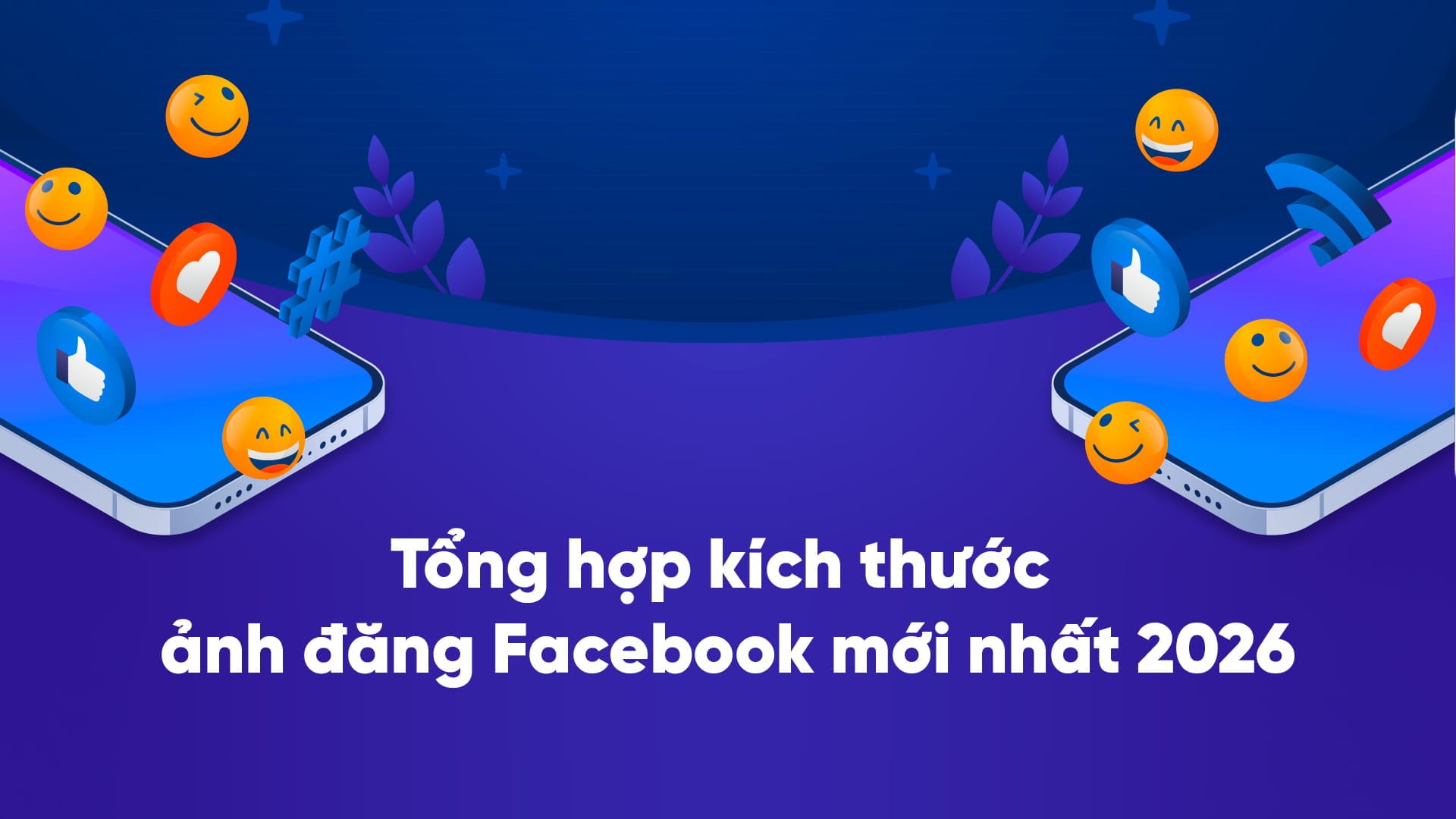Tổng hợp kích thước ảnh đăng Facebook mới nhất 2026